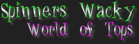 Spinners Wacky World of Tops